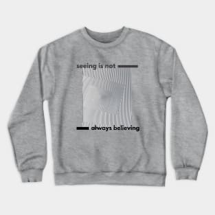 Seeing Is Not Always Believing Crewneck Sweatshirt